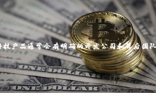 关于“b特派钱包”这一问题，首先需要确认的是该产品是否存在，以及其开发公司的相关信息。一般来说，市面上的数字钱包、金融科技产品通常会有明确的开发公司和背后团队信息。如果“b特派钱包”是一款真实存在的产品，那么开发公司可能会是在金融科技、区块链技术或移动支付等领域有声望的公司。

由于我无法获取实时信息，建议您访问相关官方网站或查阅新闻报道，以确认该钱包的背景和开发团队。

如您还有其他相关问题或需要了解的内容，请随时告知！